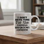 I don't have time for the breakdown I deserve - Mug