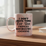 I don't have time for the breakdown I deserve - Mug