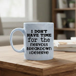 I don't have time for the breakdown I deserve - Mug