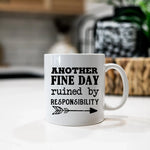 Another Fine Day Ruined By Responsibility - Mug