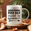 Another Fine Day Ruined By Responsibility - Mug