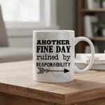Another Fine Day Ruined By Responsibility - Mug
