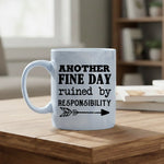 Another Fine Day Ruined By Responsibility - Mug