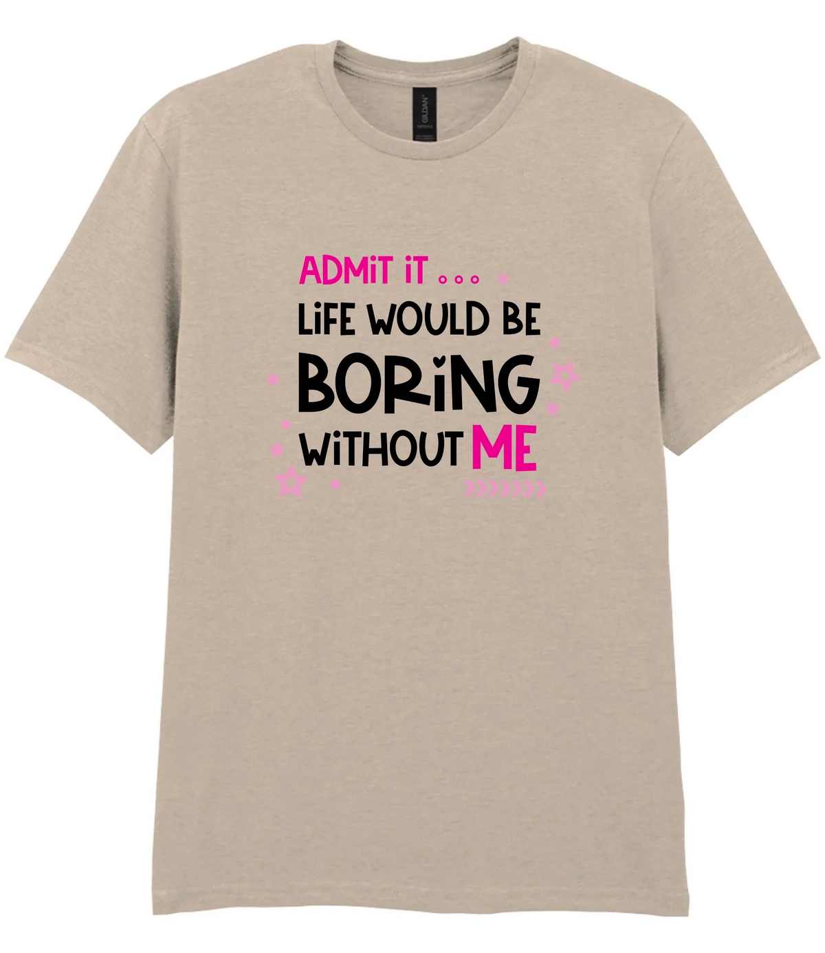 Admit It Life Would Be Boring - T-shirt