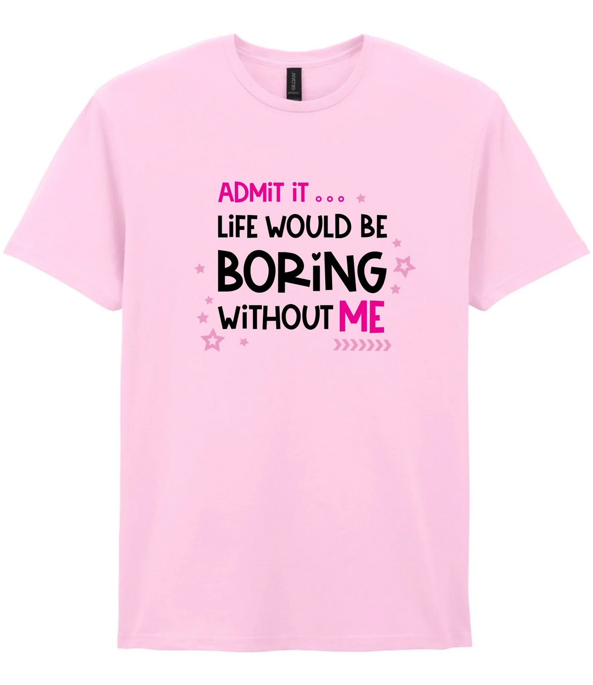 Admit It Life Would Be Boring - T-shirt
