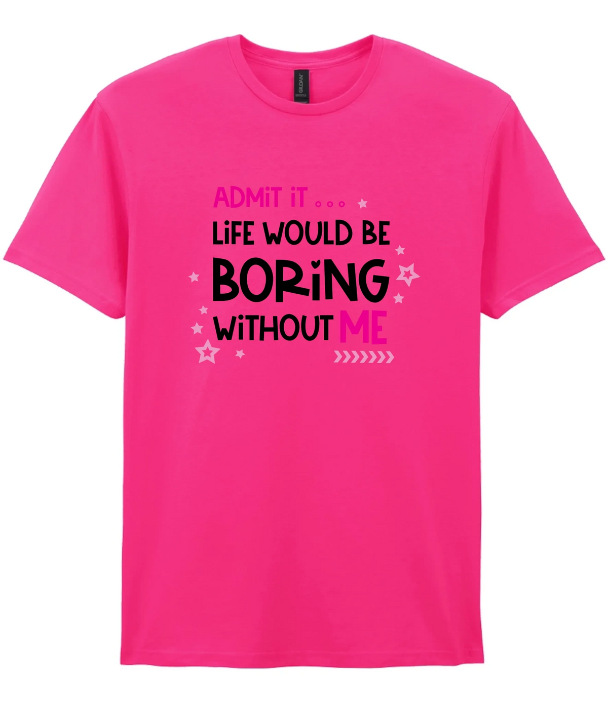 Admit It Life Would Be Boring - T-shirt