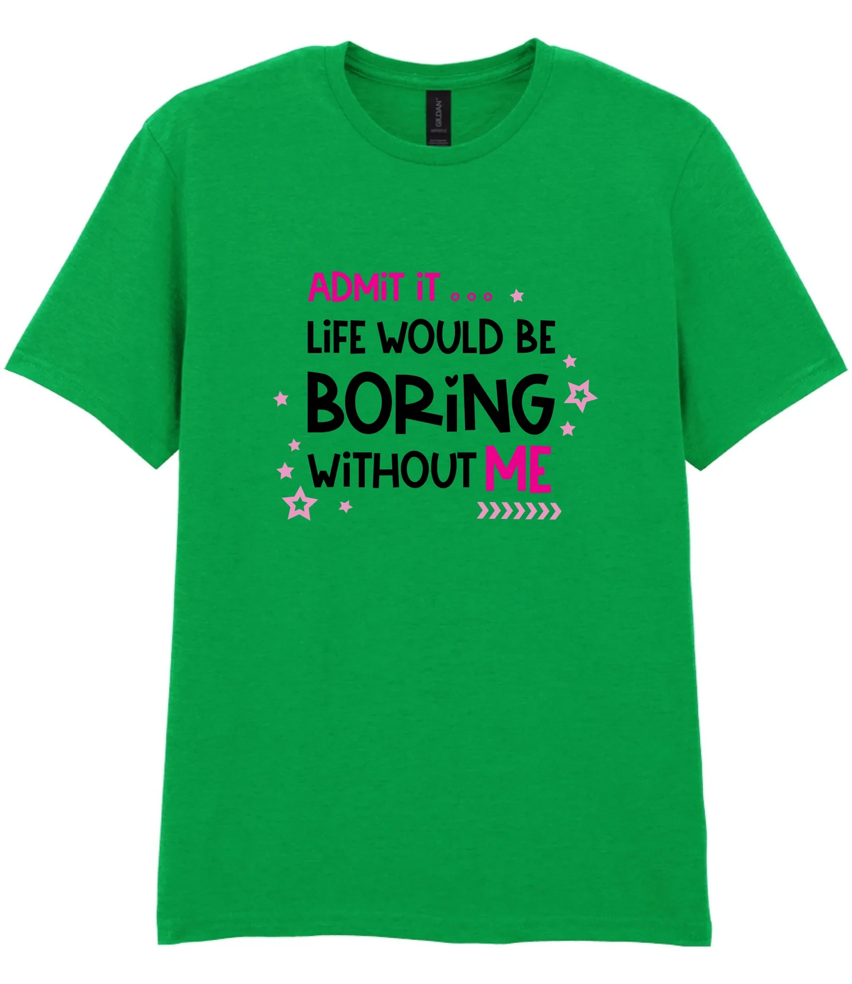 Admit It Life Would Be Boring - T-shirt
