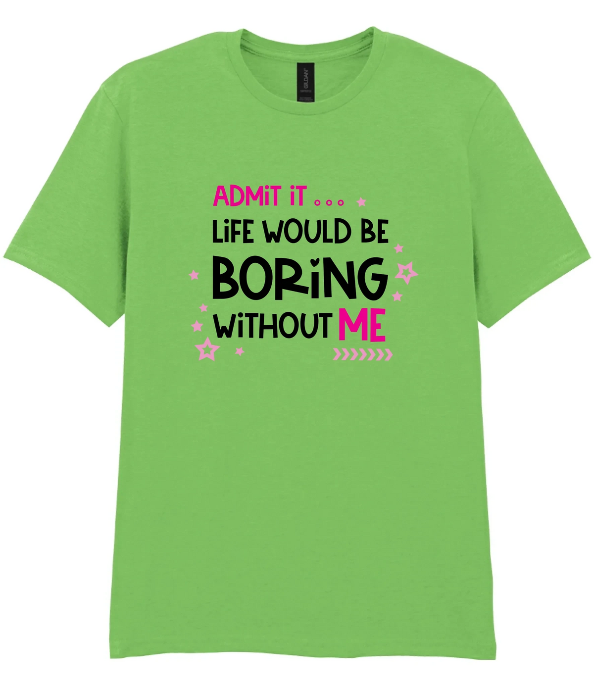Admit It Life Would Be Boring - T-shirt