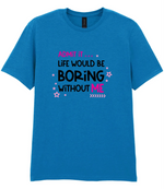 Admit It Life Would Be Boring - T-shirt