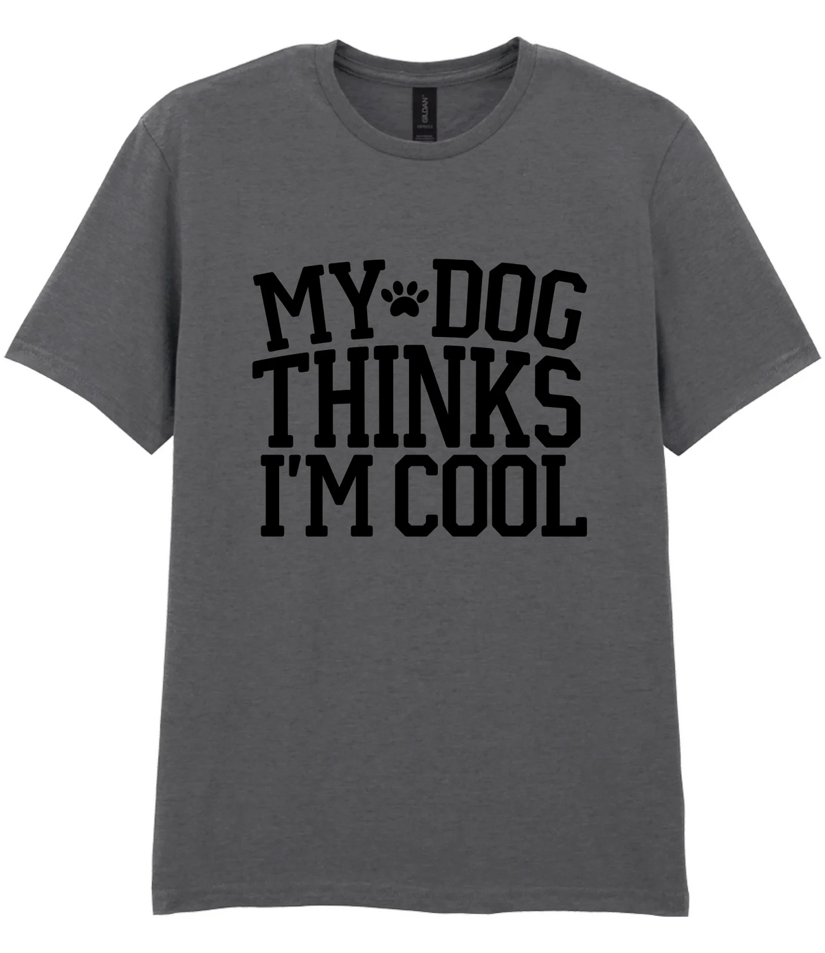 My Dog Thinks I'm Cool - T-shirt