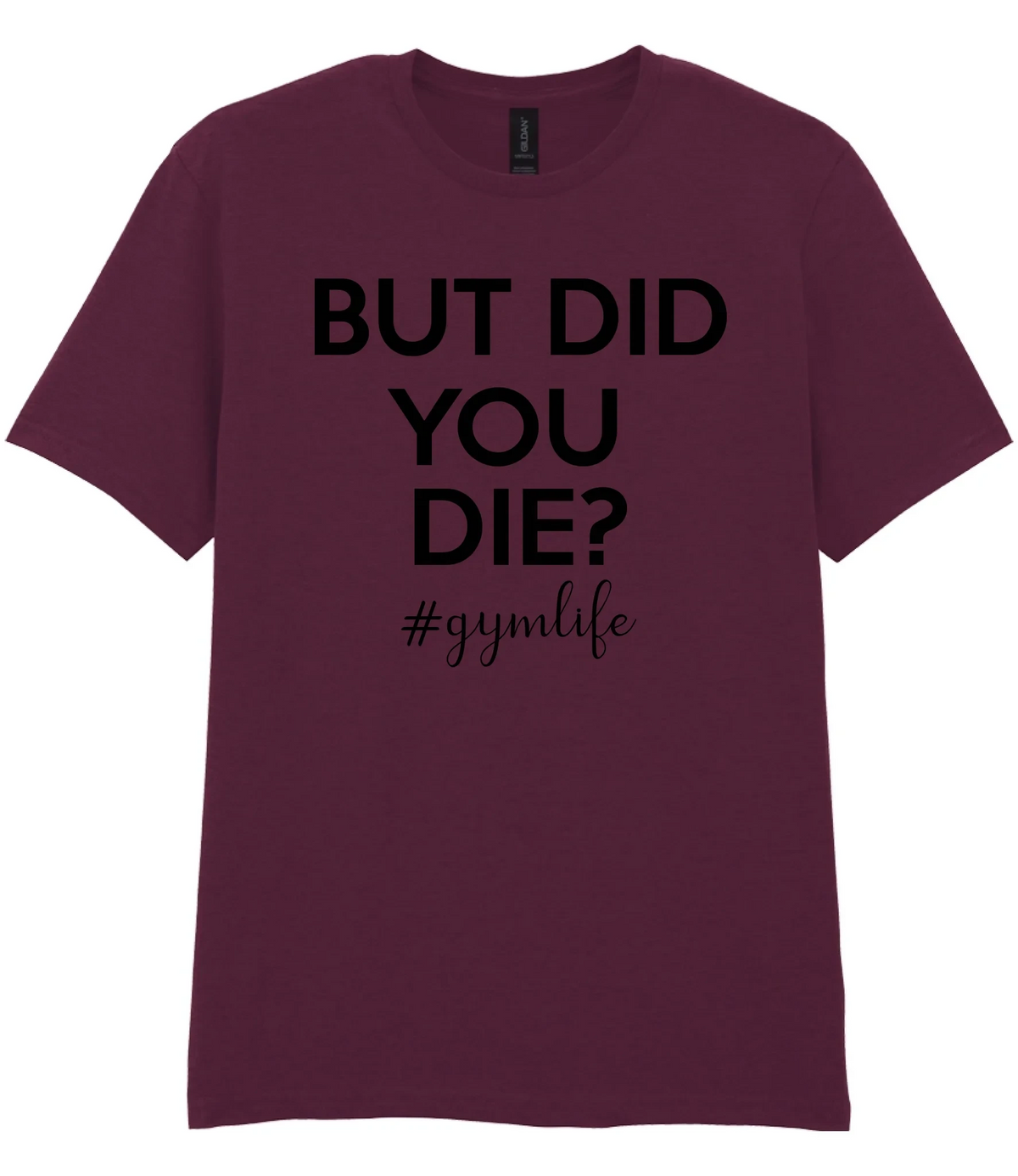 But Did You Die #Gymlife - T-shirt