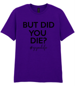 But Did You Die #Gymlife - T-shirt