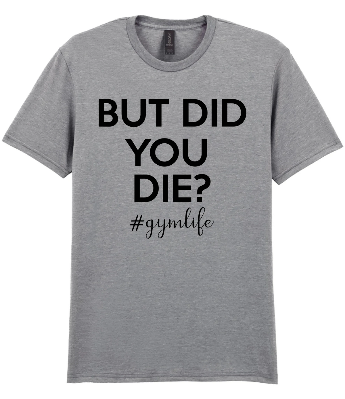 But Did You Die #Gymlife - T-shirt