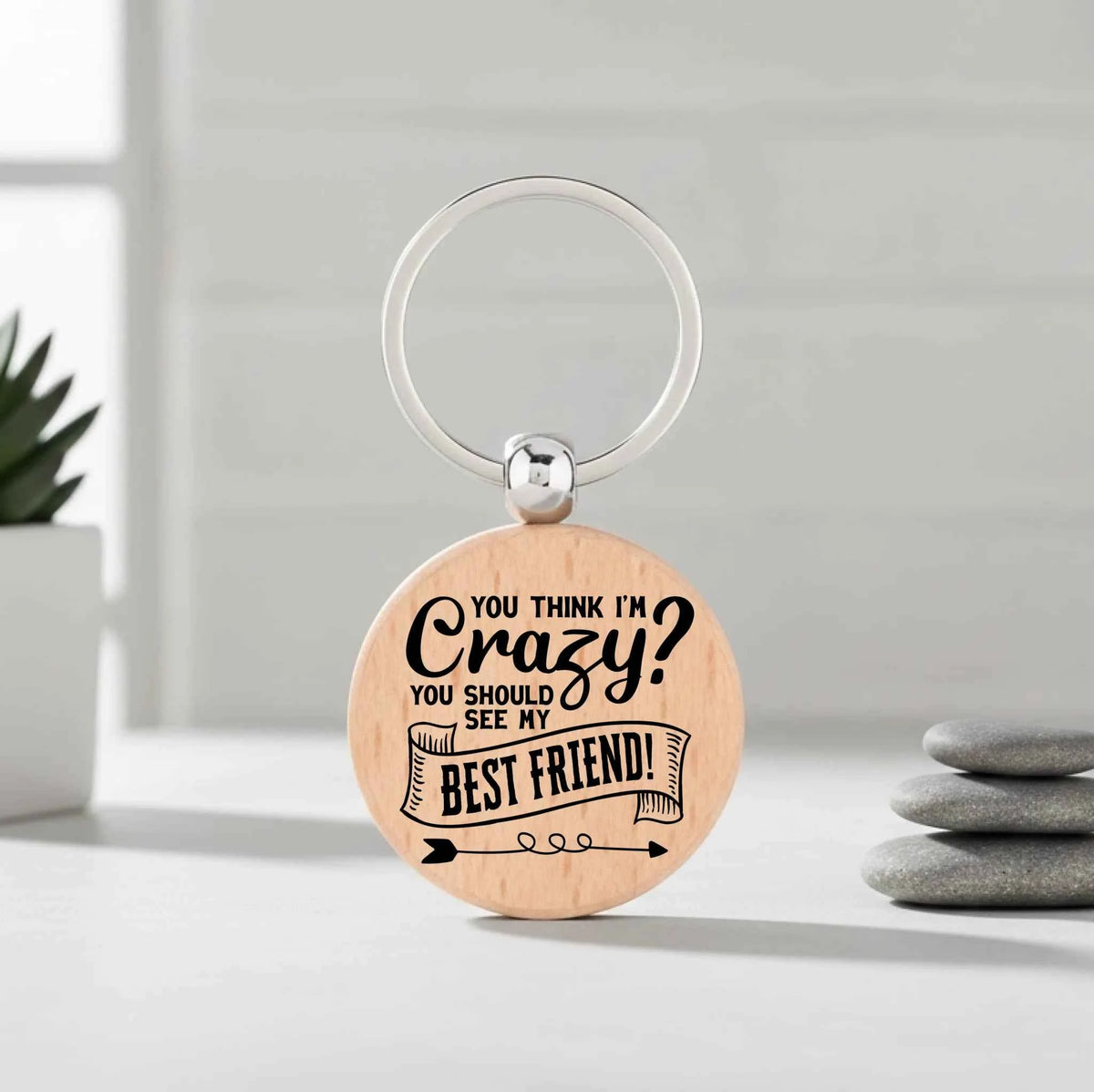 You Think I'm Crazy You Should See My Best Friend- Circle Keyring