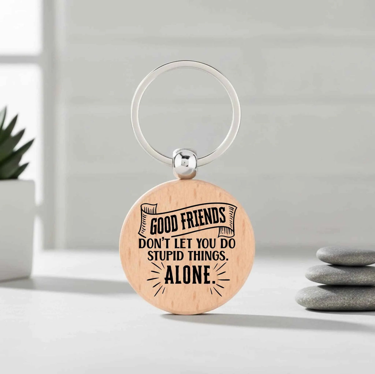 Good Friends Don't Let You Do Stupid Things Alone - Circle Keyring