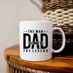 The Man, The Myth, The Legend, Dad - Unique Dad Mug Gift