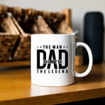 The Man, The Myth, The Legend, Dad - Unique Dad Mug Gift