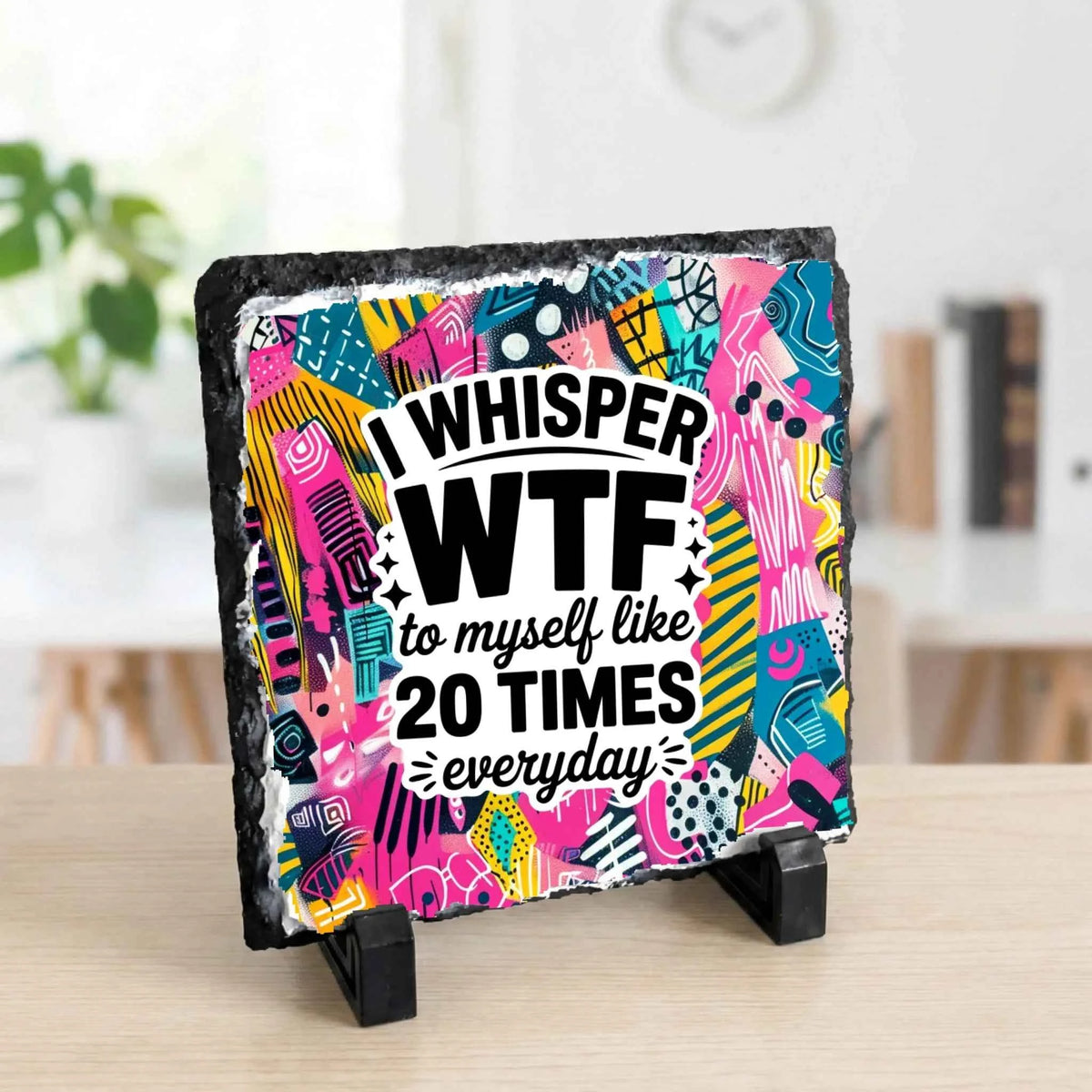 personalised photo slate - I Whisper WTF to Myself Like 20 Times a Day - Slate