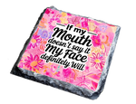 If My Mouth Doesn't Say It My Face Will - Slate Coaster