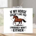 If My Horse Doesn't Like You I Probably Won't Either - Tumbler