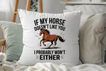 If My Horse Doesn't Like You I Probably Won't Either - Cushion