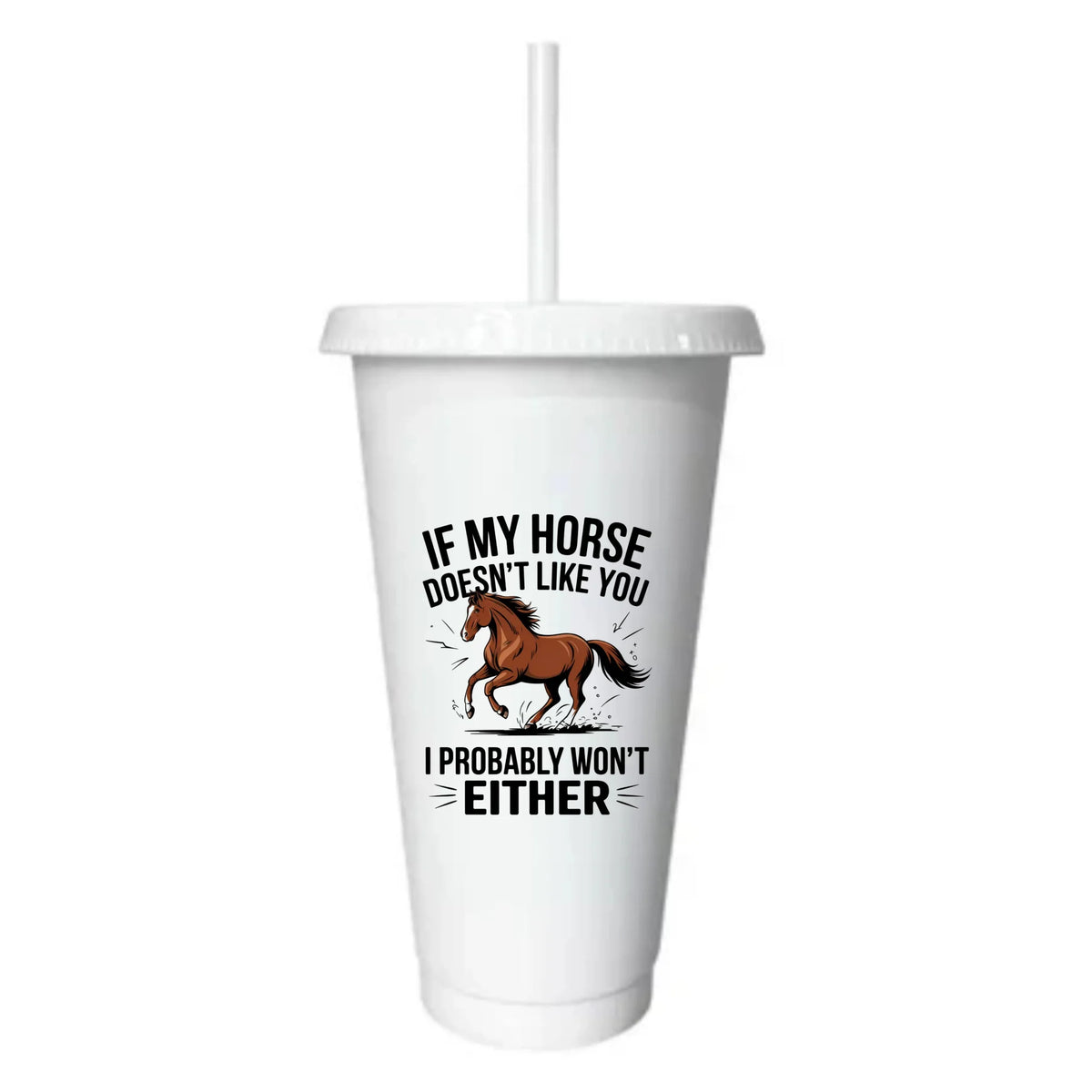 If My Horse Doesn't Like You I Probably Won't Either - Cold Cup