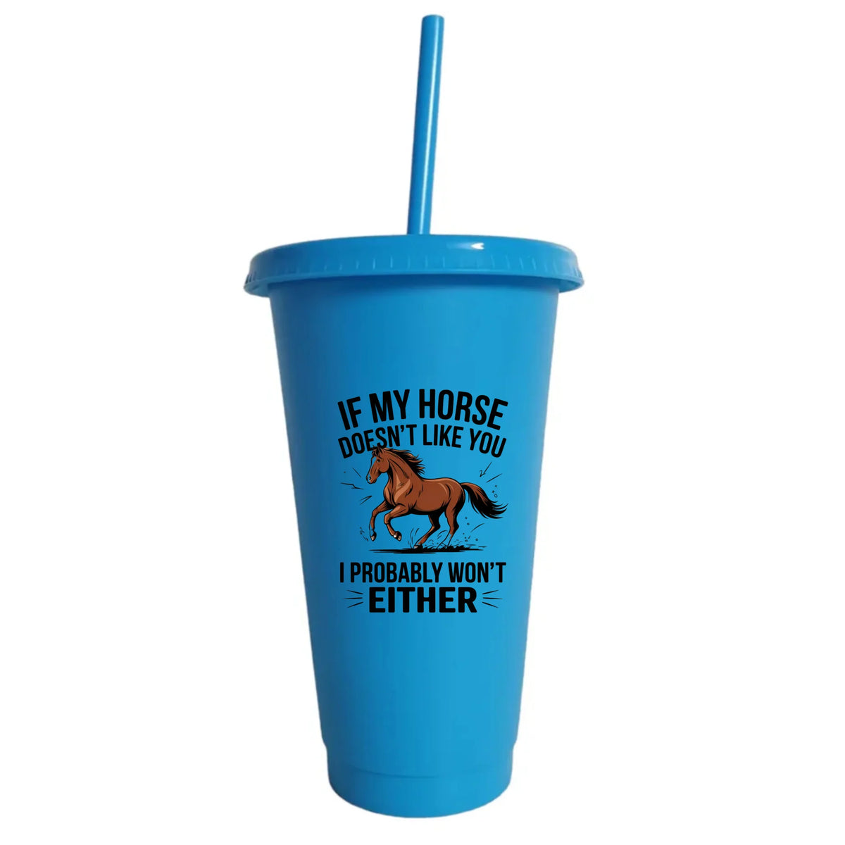 If My Horse Doesn't Like You I Probably Won't Either - Cold Cup