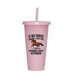 If My Horse Doesn't Like You I Probably Won't Either - Cold Cup