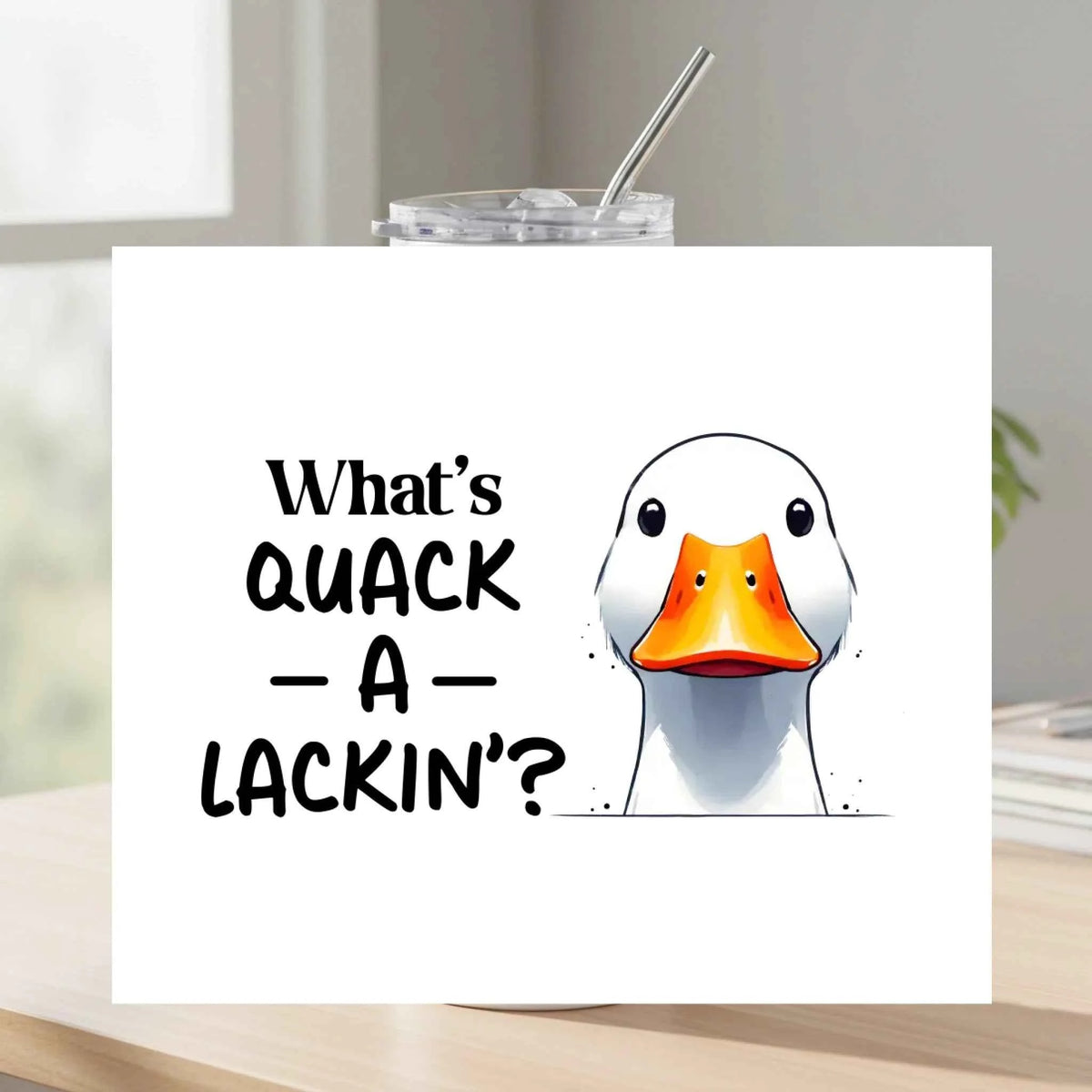 What's Quack a Lackin Tumbler - What's Quack a Lackin - Tumbler