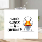 What's Quack a Lackin Tumbler - What's Quack a Lackin - Tumbler