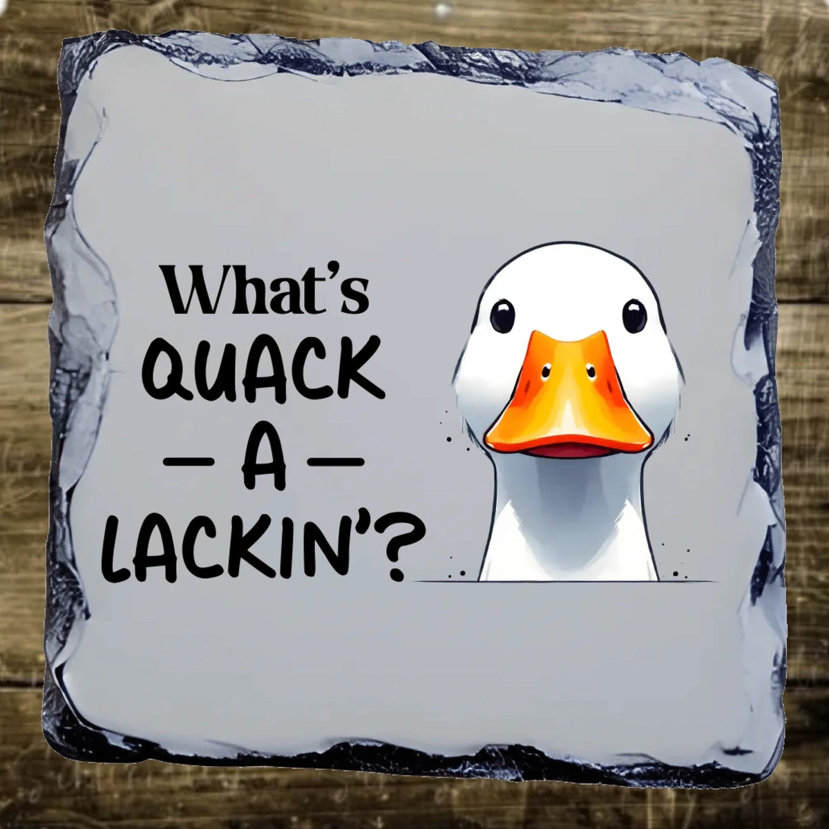 What's Quack a Lackin - Slate Coaster