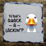What's Quack a Lackin - Slate Coaster