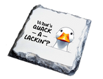 What's Quack a Lackin - Slate Coaster