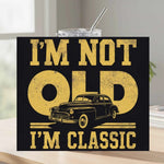 I'm Not Old I'm Classic Tumbler - I'm Not Old I'm Classic - Tumbler