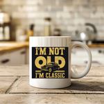 I'm Not Old I'm Classic - Ceramic Mug | Fou Tees Ireland