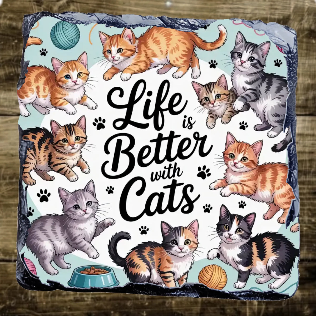 Life Is Better With cats - Slate Coaster