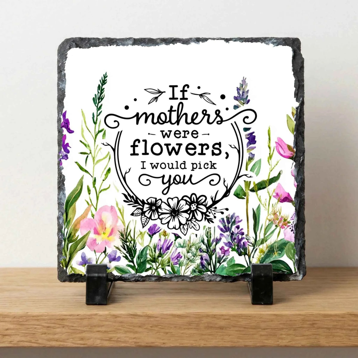 photo slate - If Mothers Were Flowers I Would Pick You - Slate