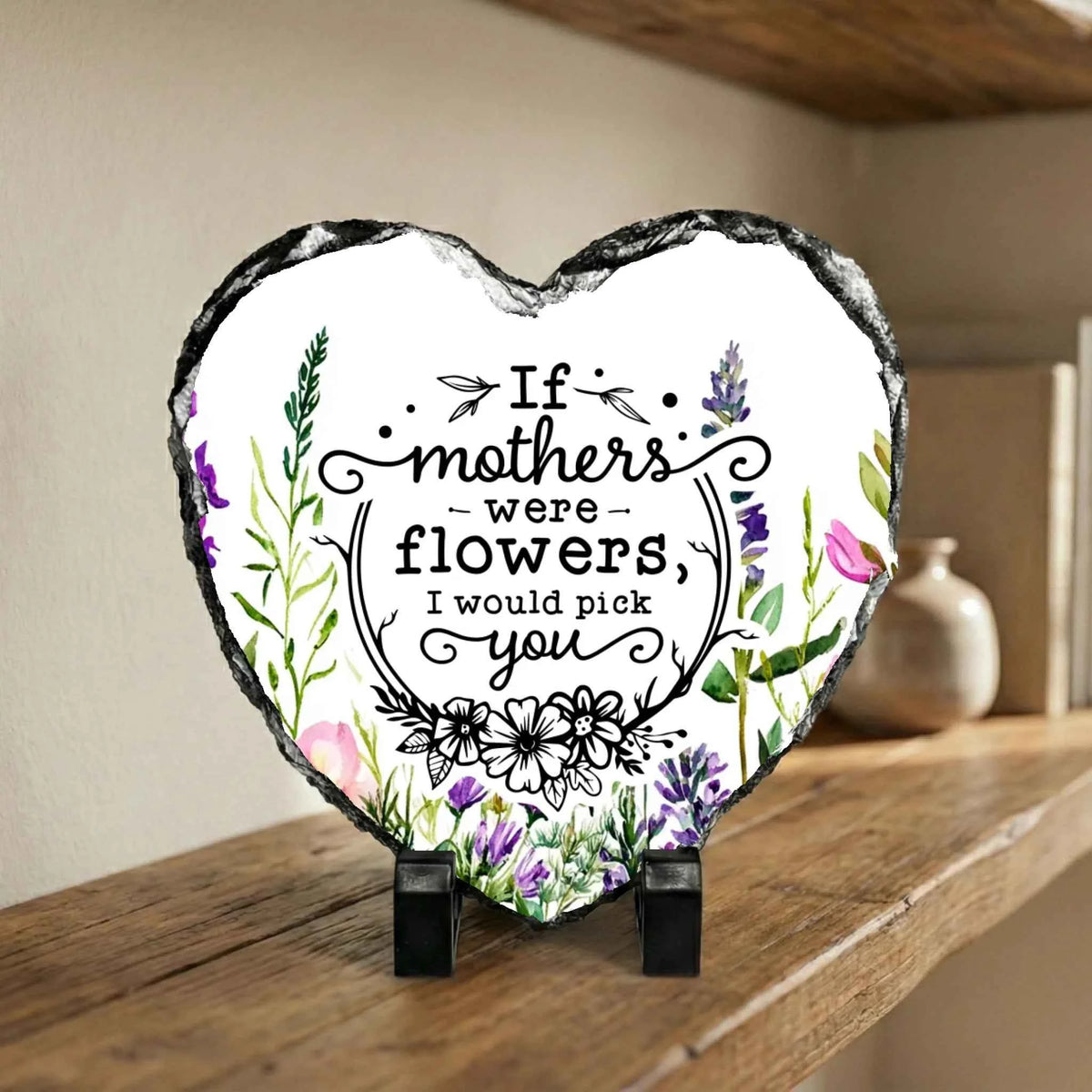 photo slate - If Mothers Were Flowers I Would Pick You - Slate
