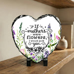 photo slate - If Mothers Were Flowers I Would Pick You - Slate