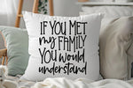 If You Met My Family You Would Understand - Personalised Photo Cushion