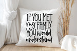 If You Met My Family You Would Understand - Personalised Photo Cushion