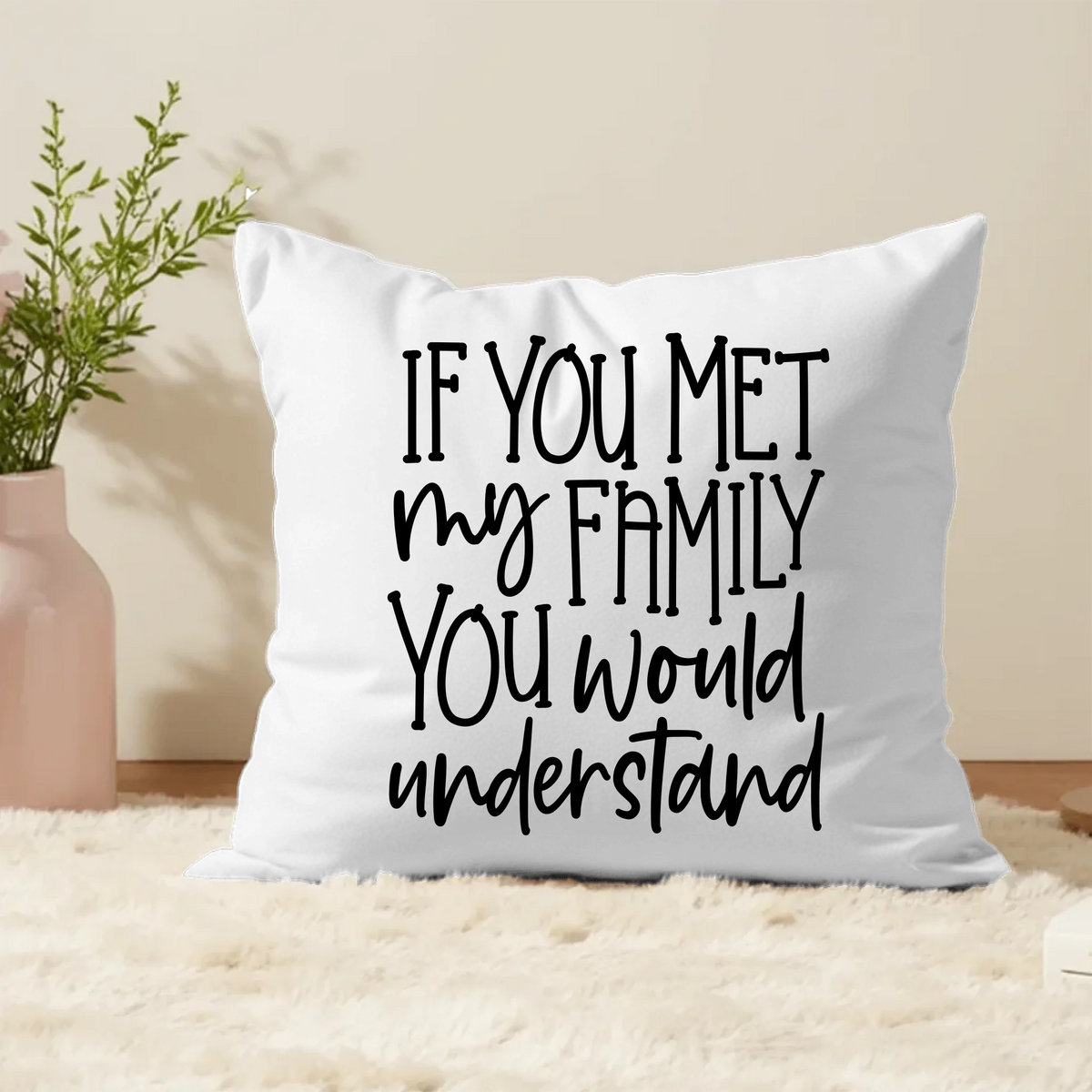 If You Met My Family You Would Understand - Personalised Photo Cushion