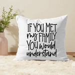 If You Met My Family You Would Understand - Personalised Photo Cushion