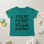 If You Met My Family You Would Understand - Kids T-shirt by Fou Tees Ireland