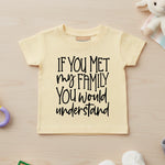 If You Met My Family You Would Understand - Kids T-shirt by Fou Tees Ireland