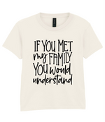 If You Met My Family You Would Understand - Kids T-shirt by Fou Tees Ireland