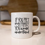 If You Met My Family You Would Understand - Marble Effect Mug