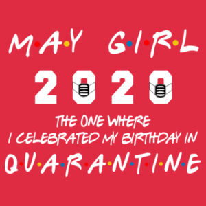 May Girl The One Where I Celebrated My Birthday In Quarantine - Softstyle™ adult ringspun t-shirt Design