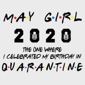 May Girl The One Where I Celebrated My Birthday In Quarantine - Softstyle™ women's tank top Design