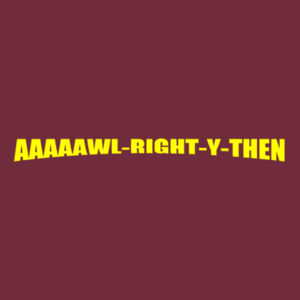 Aaaawl-Right-Y-Then - Heavy Cotton 100% Cotton T Shirt Design